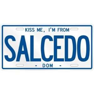 NEW  KISS ME , I AM FROM SALCEDO  DOMINICAN REPUBLIC LICENSE PLATE 