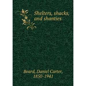  Shelters, shacks, and shanties Daniel Carter, 1850 1941 