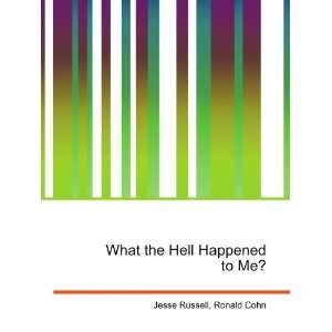  What the Hell Happened to Me? Ronald Cohn Jesse Russell 