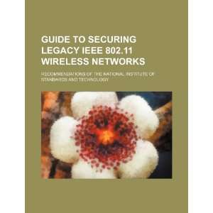  Guide to securing legacy IEEE 802.11 wireless networks 
