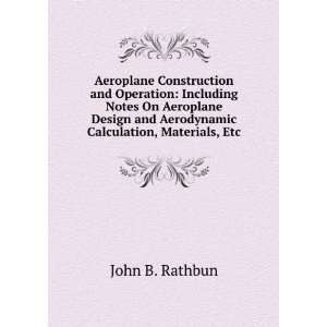   Design and Aerodynamic Calculation, Materials, Etc John B. Rathbun