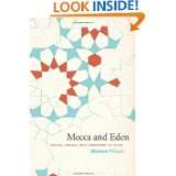 Mecca and Eden Ritual, Relics, and Territory in Islam by Brannon M 