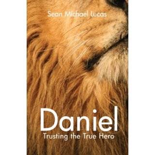 Daniel Trusting the true hero by Sean Michael Lucas (Jan 9, 2012)