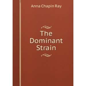  The Dominant Strain Anna Chapin Ray Books