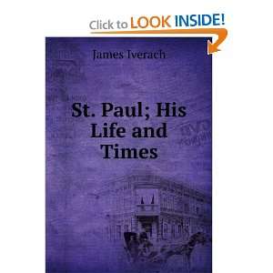  St. Paul; His Life and Times James Iverach Books