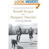 Ronald Reagan and Margaret Thatcher A Political Marriage by Nicholas 