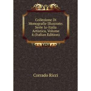   Ia Italia Artistica, Volume 6 (Italian Edition) Corrado Ricci Books
