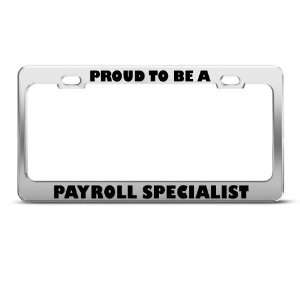 Proud To Be A Payroll Specialist Career Profession License Plate Frame 