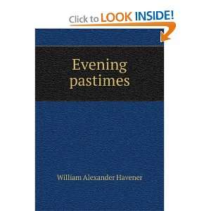  Evening pastimes William Alexander Havener Books