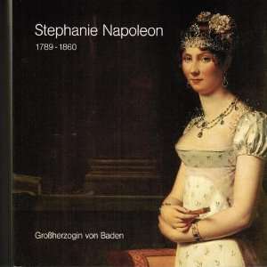 Stephanie Napoleon, Grossherzogin von Baden, 1789 1860 Ausstellung 