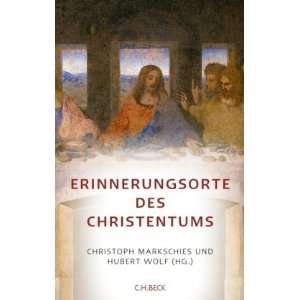 Erinnerungsorte des Christentums  Christoph Markschies 