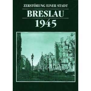 Breslau 1945 Zerstörung einer Stadt  S. Smolak, Stanislaw 