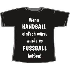   Handball einfach wäre, würde es Fußball heißen; T Shirt schwarz