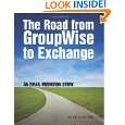 The Road from GroupWise to Exchange An email migration story by Eric 