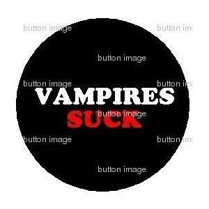   VAMPIRES SUCK Pinback Button 1.25 Pin BLOOD Twilight 