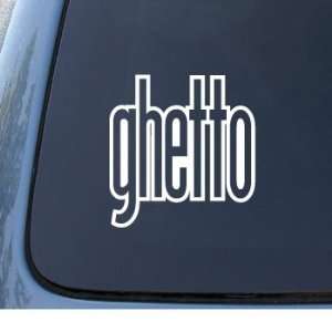 GHETTO   Car, Truck, Notebook, Vinyl Decal Sticker #1268  Vinyl Color 