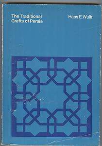 The Traditional Crafts of Persia by Hans E. Wulff    1966  