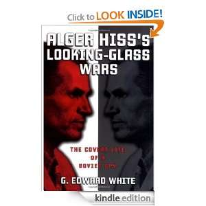 Alger Hisss Looking Glass Wars The Covert Life of a Soviet Spy G 