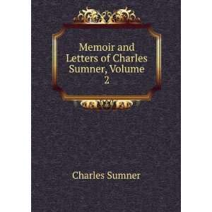   Memoir and Letters of Charles Sumner, Volume 2 Charles Sumner Books