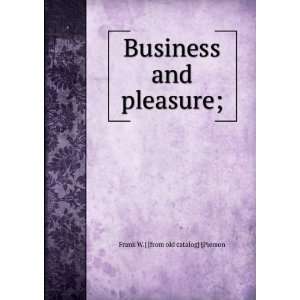   Business and pleasure; Frank W.] [from old catalog] [Pierson Books