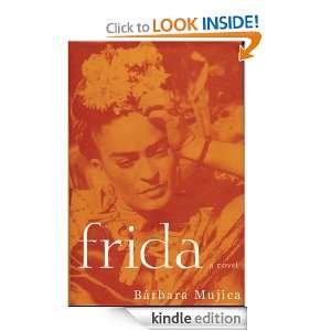 Frida A Novel of Frida Kahlo Barbara Mujica  Kindle 