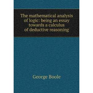   essay towards a calculus of deductive reasoning George Boole Books