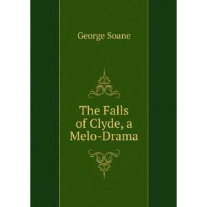  The Falls of Clyde, a Melo Drama George Soane Books