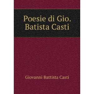   Poesie di Gio. Batista Casti Giovanni Battista Casti Books