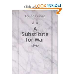  A Substitute for War Irving Fisher Books