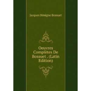   ¨tes De Bossuet . (Latin Edition) Jacques BÃ©nigne Bossuet Books