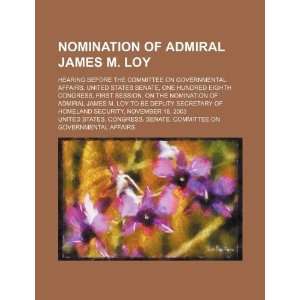  Nomination of Admiral James M. Loy hearing before the 