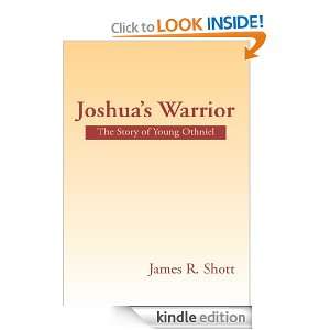 Joshuas WarriorThe Story of Young Othniel James R. Shott  