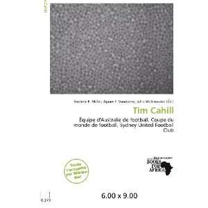  Tim Cahill (French Edition) (9786200606471) Frederic P 