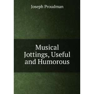    Musical Jottings, Useful and Humorous Joseph Proudman Books