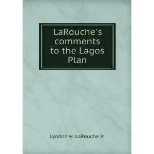   LaRouches comments to the Lagos Plan Lyndon H. LaRouche Jr. Books