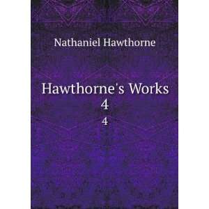  Hawthornes Works. 4 Nathaniel Hawthorne Books