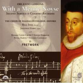 Orlando Gibbons With a Merrie Noyse   Second Service & Consort 