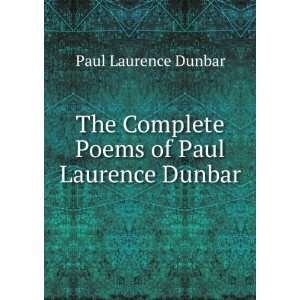   Complete Poems of Paul Laurence Dunbar Paul Laurence Dunbar Books