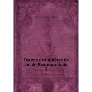 Oeuvres complÃ¨tes de m. de Beaumarchais. 3 Pierre Augustin Caron 
