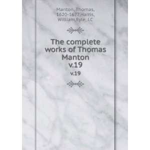   Thomas Manton. v.19 Thomas, 1620 1677,Harris, William,Ryle, J.C