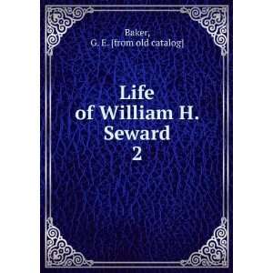  Life of William H. Seward. 2 G. E. [from old catalog 