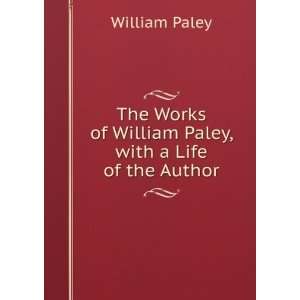   of William Paley, with a Life of the Author William Paley Books