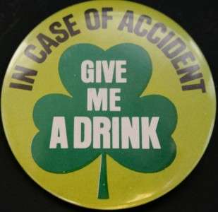  OF ACCIDENT GIVE ME A DRINK Russ Berrie Pin Irish St Patricks Day VTG