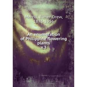  An enumeration of Philippine flowering plants. v.3 Elmer 