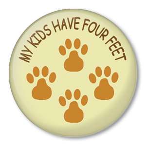 MY KIDS HAVE FOUR FEET Pin Button Pet Dog Cat Animals  
