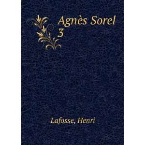  AgnÃ¨s Sorel. 3 Henri Lafosse Books