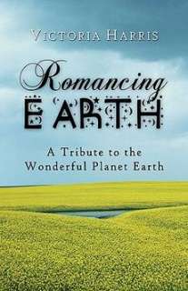 Romancing Earth A Tribute to the Wonderful Planet Eart 9781607036753 